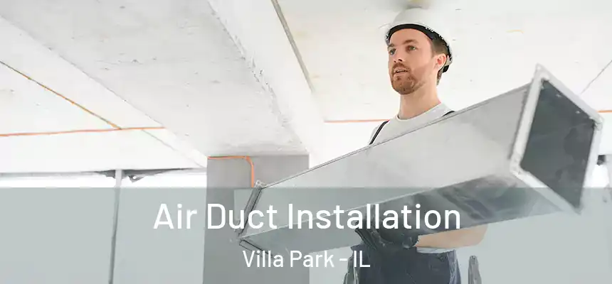 Air Duct Installation Villa Park - IL