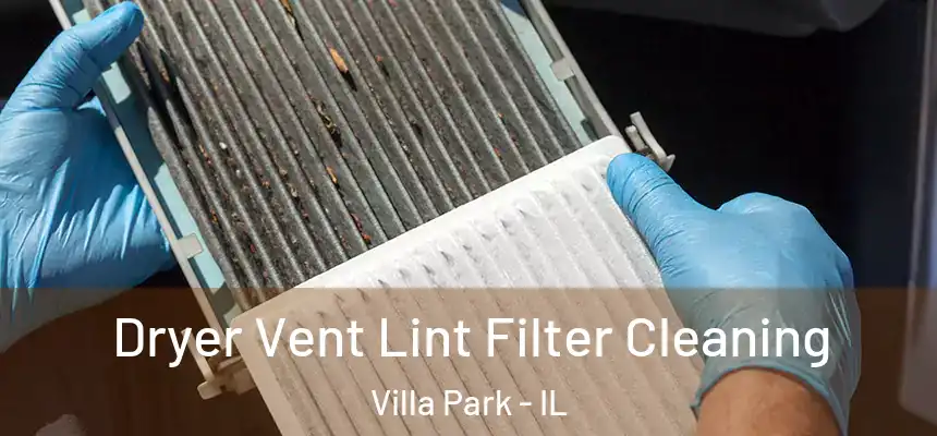  Dryer Vent Lint Filter Cleaning Villa Park - IL