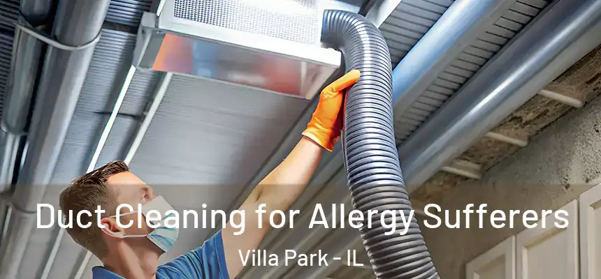 Duct Cleaning for Allergy Sufferers Villa Park - IL