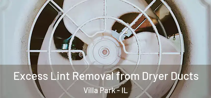 Excess Lint Removal from Dryer Ducts Villa Park - IL