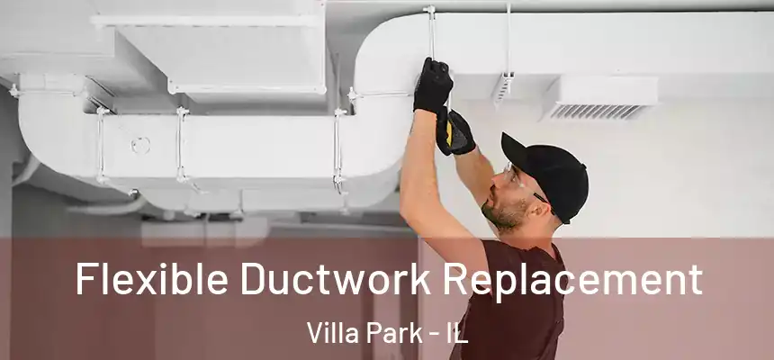 Flexible Ductwork Replacement Villa Park - IL