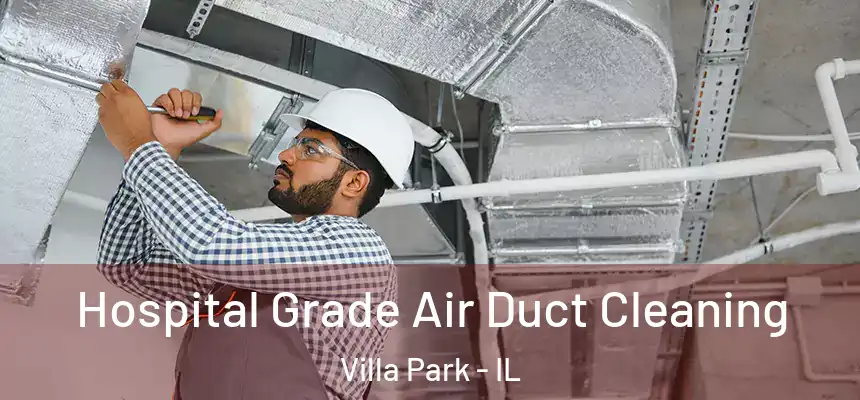 Hospital Grade Air Duct Cleaning Villa Park - IL
