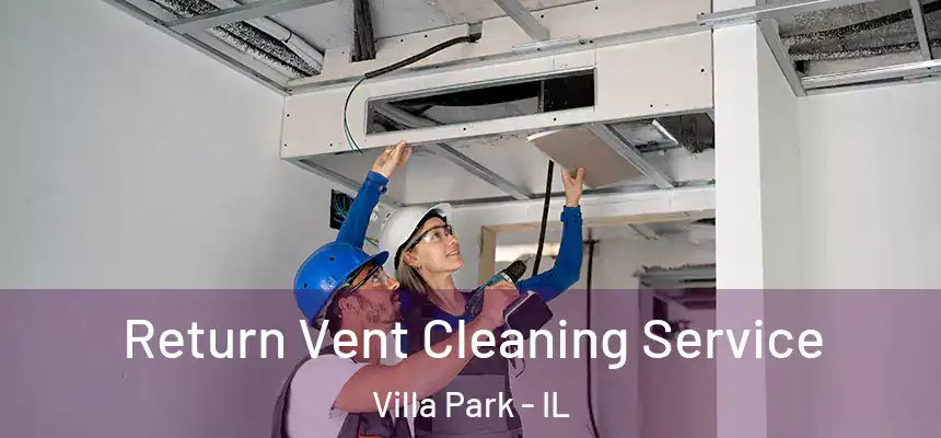 Return Vent Cleaning Service Villa Park - IL
